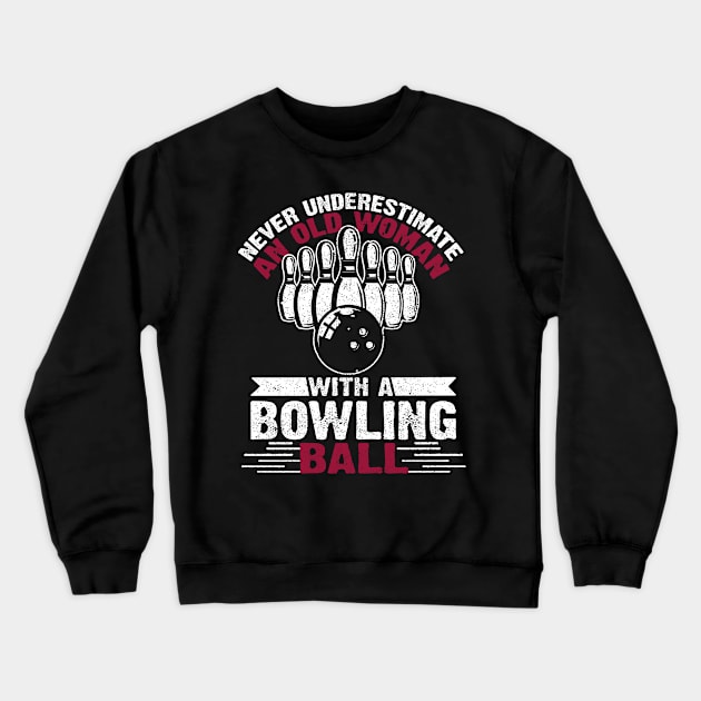 Never Underestimate An Old Woman With A Bowling Ball Costume Gift Crewneck Sweatshirt by Ohooha